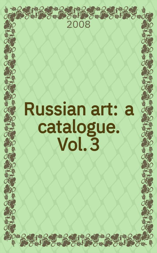 Russian art : [a catalogue]. Vol. 3 : Auction in New York, 16 April 2008