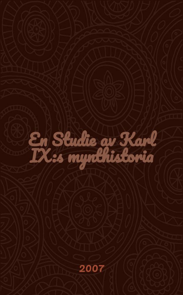 En Studie av Karl IX:s mynthistoria : med till&auml;gg av Interregnum 1593, kung Sigismunds myntning i Sverige och Reval, samt hans samtida medaljer 1594-1599. D. 1, kap. 1-8 = Междуцарствие 1593 монет короля Сигизмунда в Швеции и Ревеле и всех его медалей