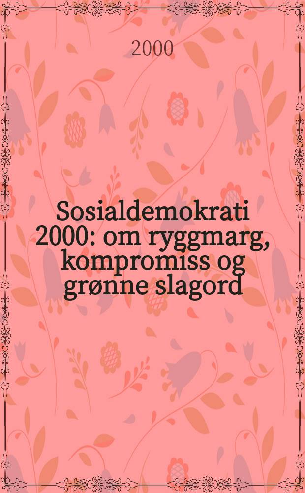 Sosialdemokrati 2000 : om ryggmarg, kompromiss og grønne slagord = Социалдемократия 2000