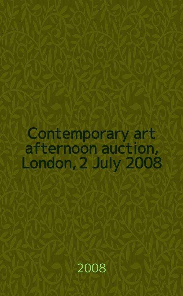 Contemporary art afternoon auction, London, 2 July 2008 : a catalogue = Современное искусство, дневной аукцион.