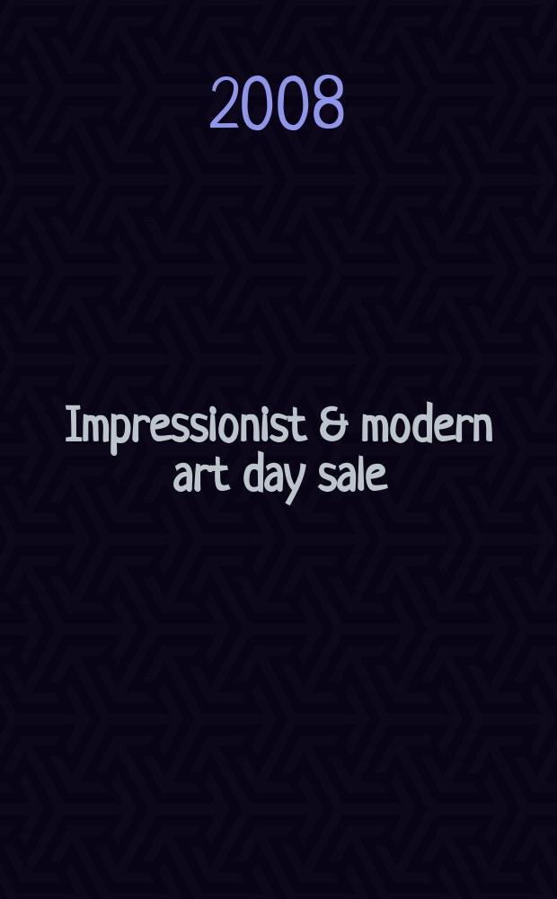 Impressionist & modern art day sale : Auction in London, 26 June 2008 : a catalogue = Импрессионизм и современное искусство, дневная распродажа