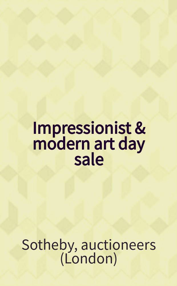 Impressionist & modern art day sale : Auction in New York, 8 May 2008 : a catalogue = Импрессионизм и современное искусство, дневная распродажа.