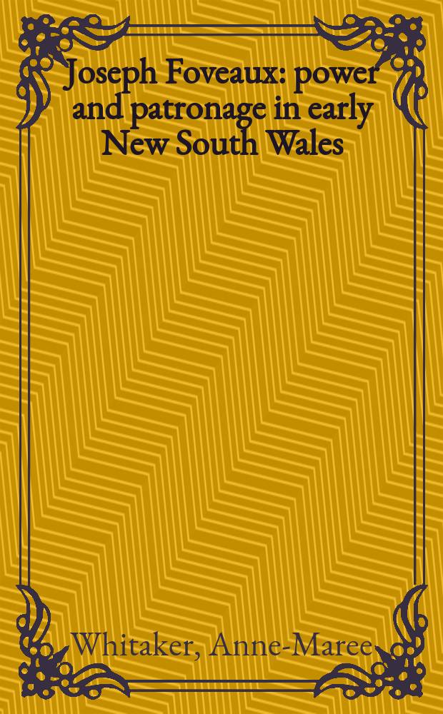 Joseph Foveaux : power and patronage in early New South Wales = Джозеф Фово