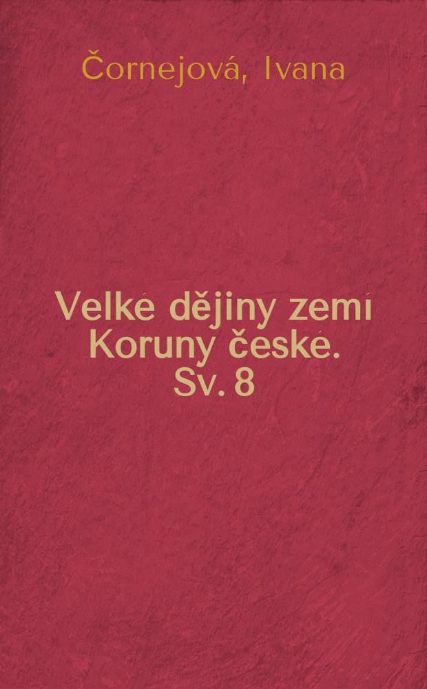 Velké dějiny zemí Koruny české. Sv. 8 : 1618-1683