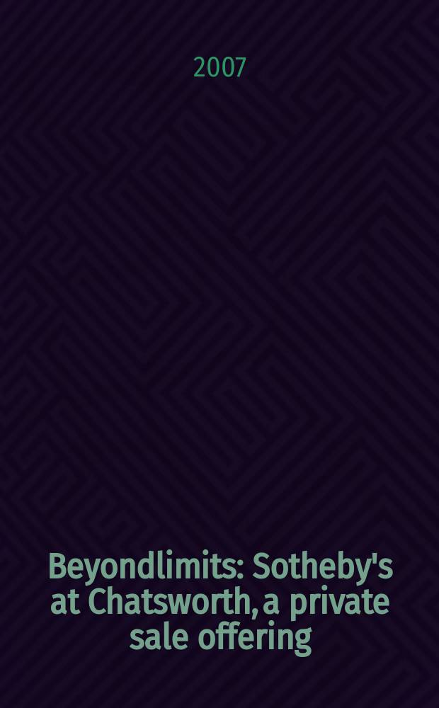 Beyondlimits : Sotheby's at Chatsworth, a private sale offering : a selling Exhibition of modern and contemporary sculpture, 08.09.07 - 04.11.07, Chatsworth, Bakewell, Derbyshire : a catalogue = За пределами