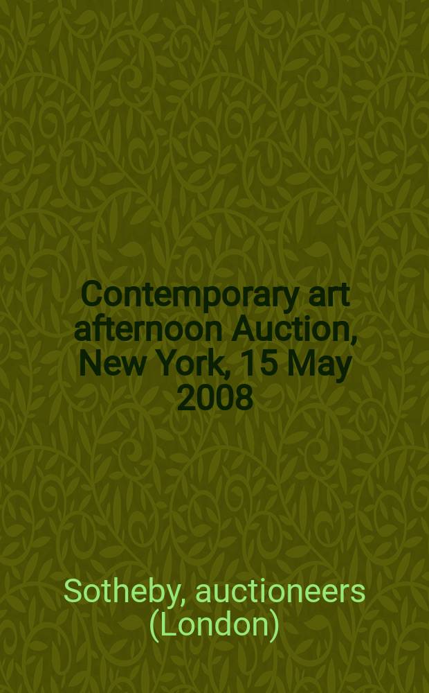 Contemporary art afternoon Auction, New York, 15 May 2008 : a catalogue = Современное искусство, дневной аукцион