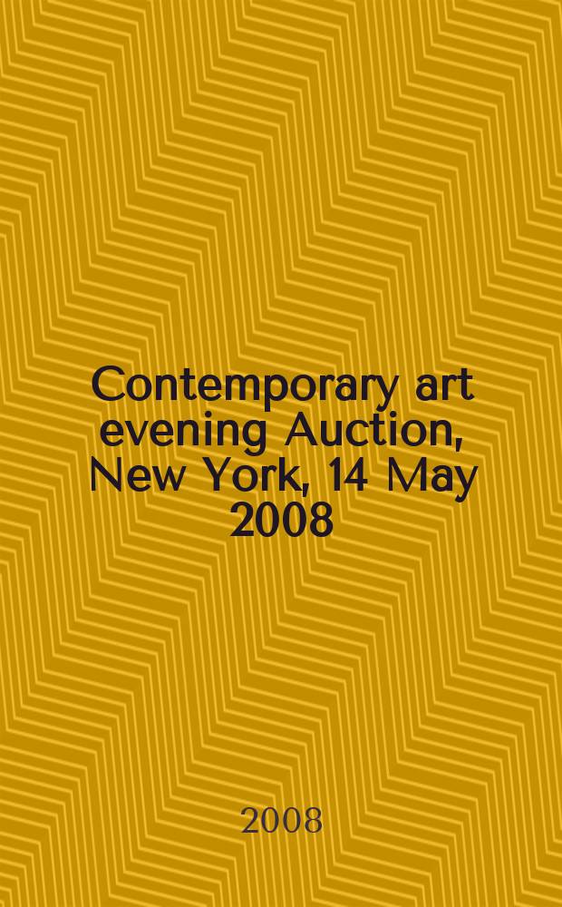 Contemporary art evening Auction, New York, 14 May 2008 : including property from the Helga and Walter Lauffs collection : a catalogue = Современное искусство, вечерний аукцион.