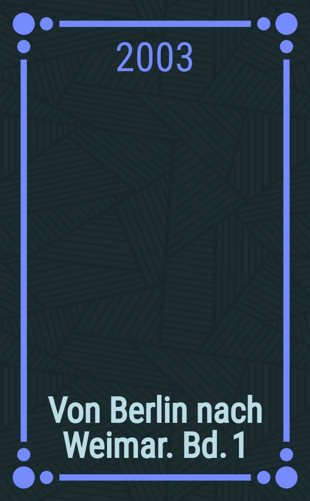 Von Berlin nach Weimar. [Bd. 1] : Kunstgeschichte und Museum