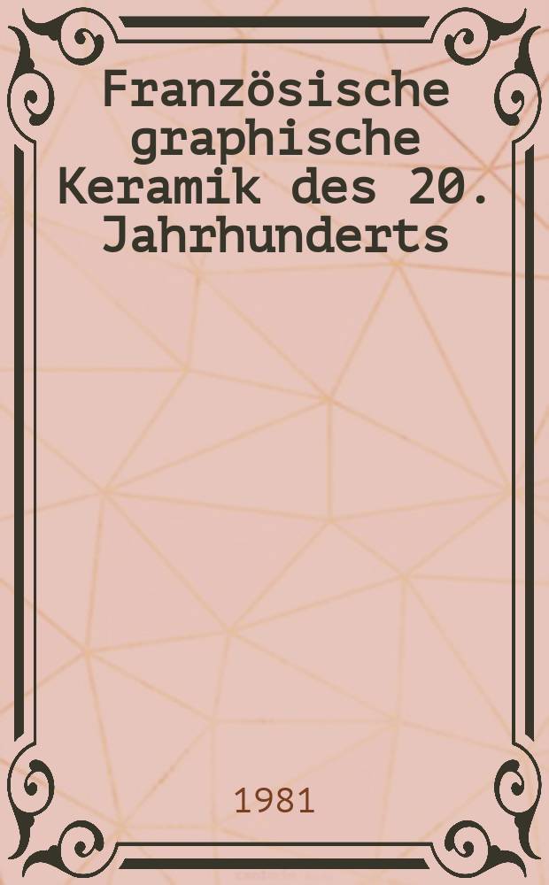 Französische graphische Keramik des 20. Jahrhunderts : Picasso, Braque, Brasilier, Cocteau u.a. : Bildband = Французская графика на керамике 20-го века