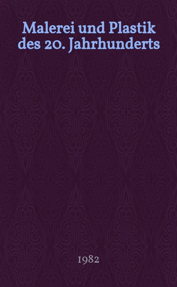 Malerei und Plastik des 20. Jahrhunderts : Katalog = Живопись и пластика 20-ого века