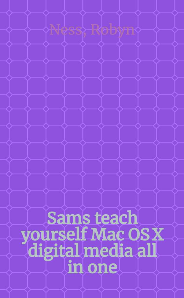 Sams teach yourself Mac OS X digital media all in one