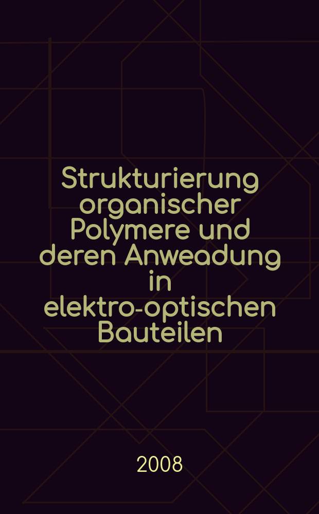 Strukturierung organischer Polymere und deren Anweadung in elektro-optischen Bauteilen : Inaugural-Dissertation