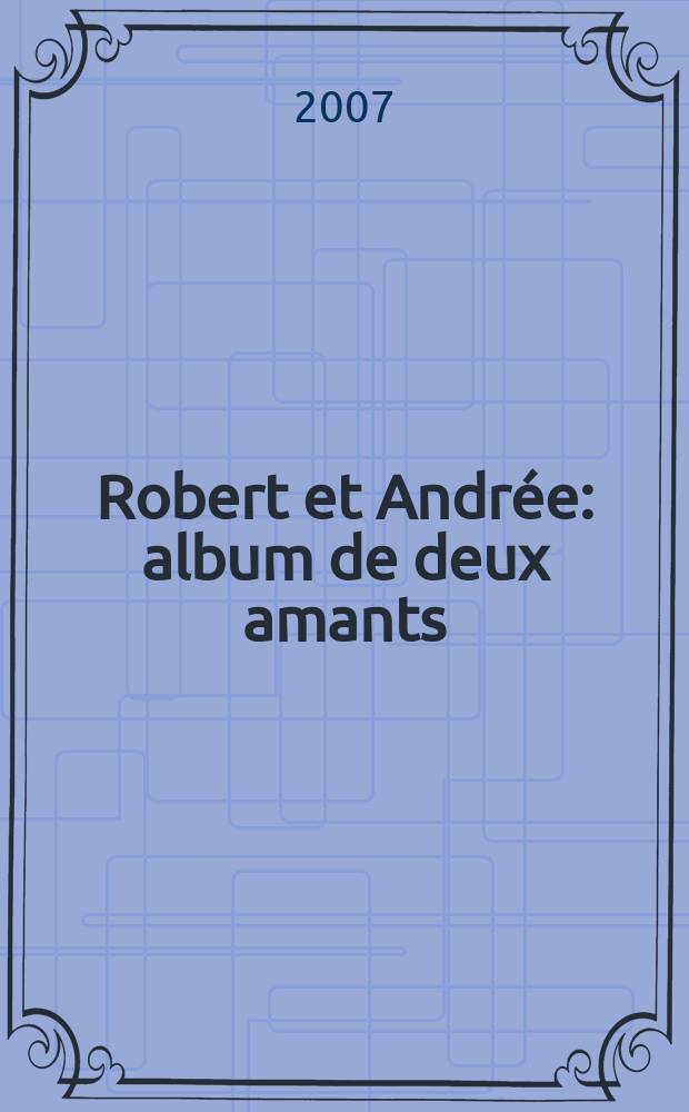 Robert et Andrée : album de deux amants = Роберт и Андре