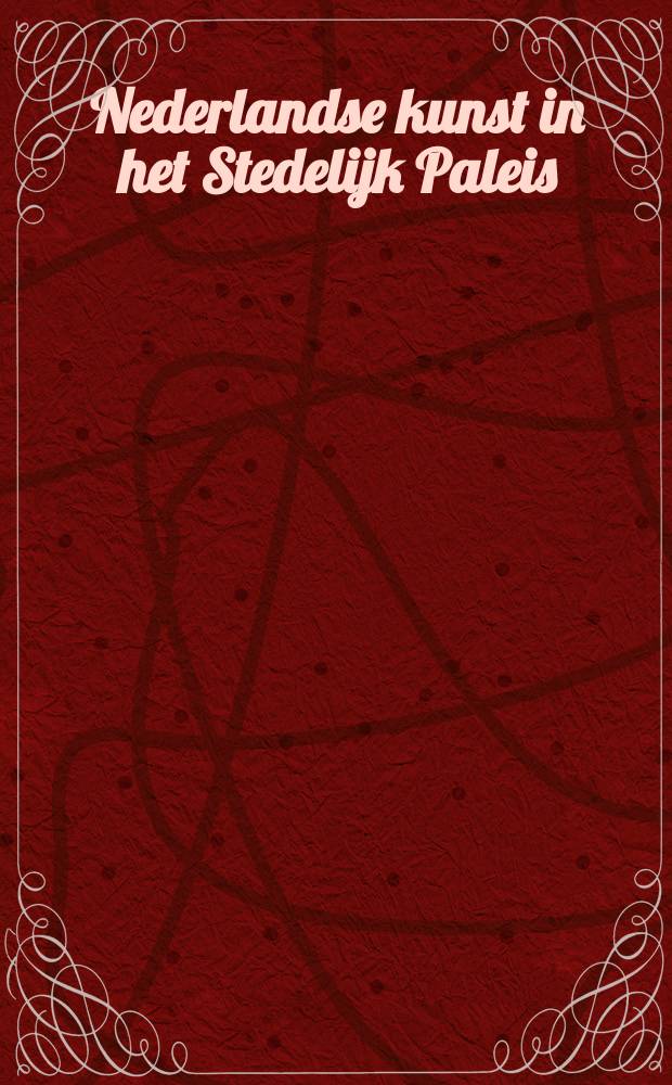 Nederlandse kunst in het Stedelijk Paleis : de Voorstelling : catalogus van de Tentoonstelling, in het Stedelijk museum Amsterdam van 9 december 2000 tot en met 4 februari 2001 = Нидерландское искусство во дворцах города