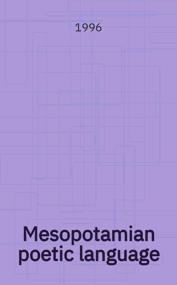 Mesopotamian poetic language: Sumerian and Akkadian : proceedings of the Second meeting of the Mesopotamian literature group, University of Groningen, from 12 to 14 July 1993 = Месопотамский поэтический язык:шумерская и аккадская литературы
