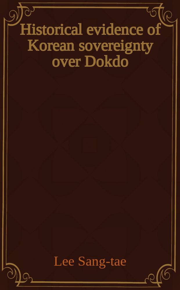 Historical evidence of Korean sovereignty over Dokdo = Исторические свидетельства Корейского суверенитета острова Докдо