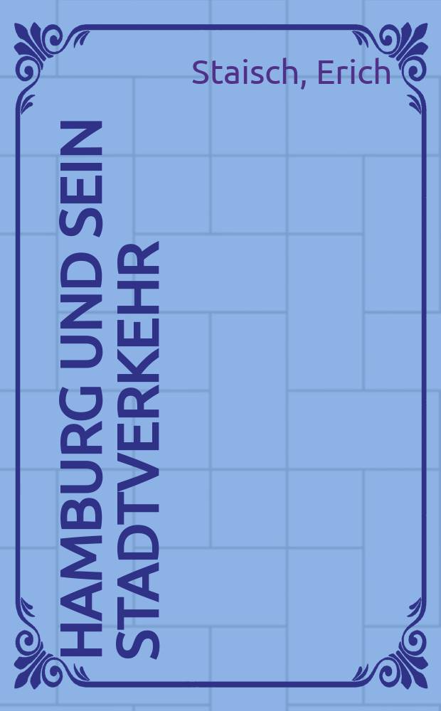 Hamburg und sein Stadtverkehr : vom Pferdebus zur Stadtschnellbahn : eine 150j&auml;hrige Fahrt durch Hamburg = Гамбург и его городской транспорт