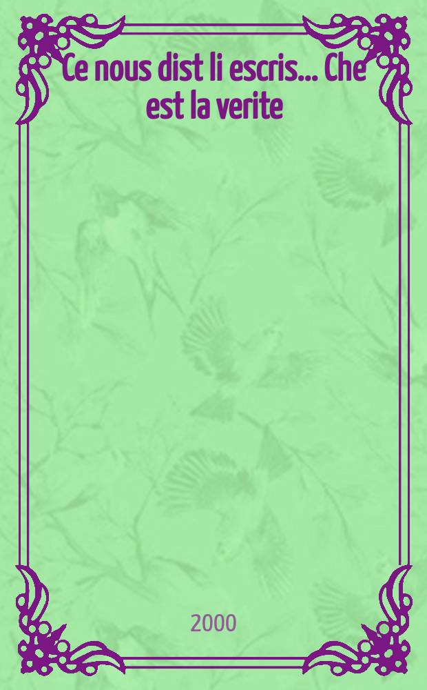Ce nous dist li escris ... Che est la verite : études de littérature médiévale offertes à André Moisan par ses collègues et ses amis = "То,что мы говорим мы записываем . . . И это и есть истина"