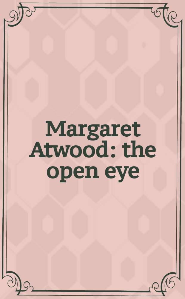 Margaret Atwood: the open eye = Открытый взгляд