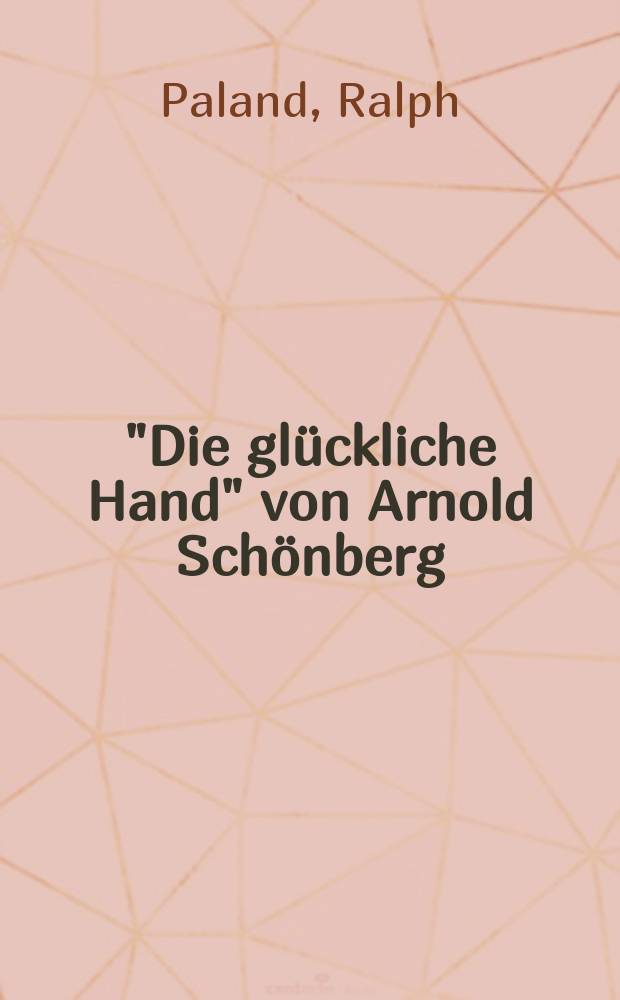 "Die glückliche Hand" von Arnold Schönberg : formale Konzeption in der frühen Atonalität = "Счастливая рука" Арнольда Шенберга