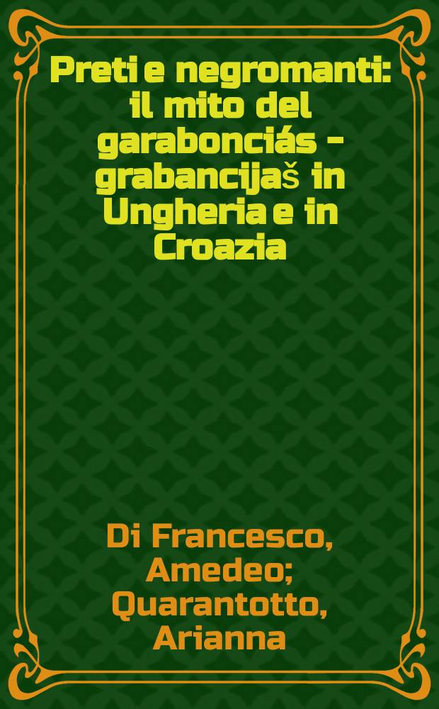 Preti e negromanti : il mito del garabonciás - grabancijaš in Ungheria e in Croazia = Священники и некроманты(вызывание теней умерших людей,с целью узнать будущее)