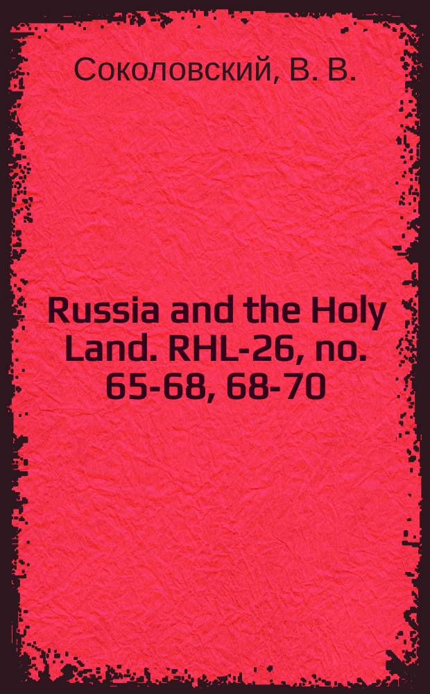 Russia and the Holy Land. RHL-26, no. 65-68, 68-70