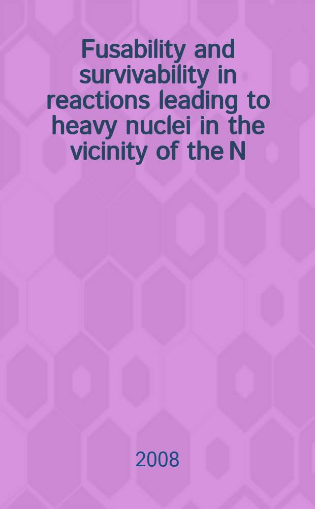 Fusability and survivability in reactions leading to heavy nuclei in the vicinity of the N = 126 shell