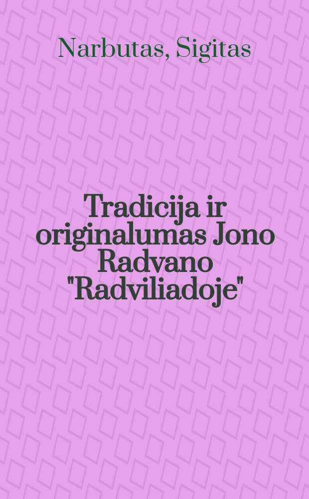 Tradicija ir originalumas Jono Radvano "Radviliadoje" = Традиция и оригинальность "Радзивиллов"(героического эпоса) Йонаса Радвануса