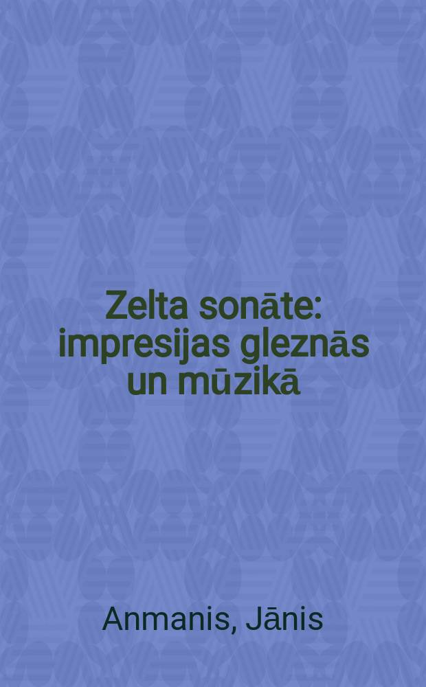 Zelta sonāte : impresijas gleznās un mūzikā = Золотая соната: живописные впечатления и музыка