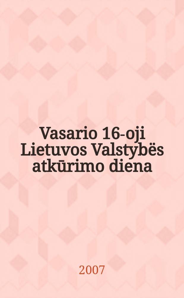 Vasario 16-oji Lietuvos Valstybёs atkūrimo diena : straipsniџ ir dokumentџ rinkinys = 16 февраля - день возрождения литовского государства