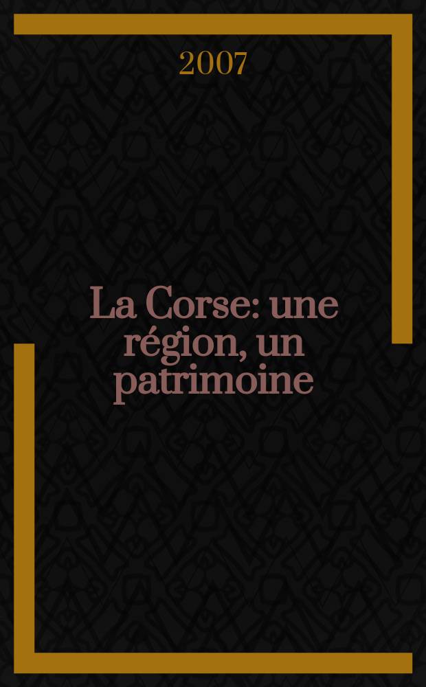 La Corse : une région, un patrimoine = Корсика