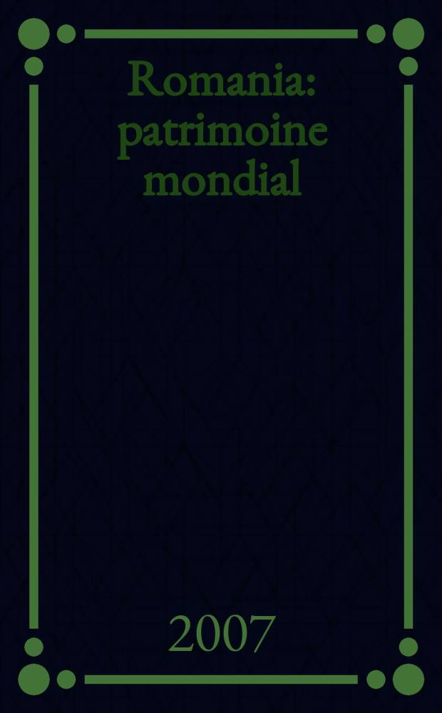 Romania : patrimoine mondial = Румыния