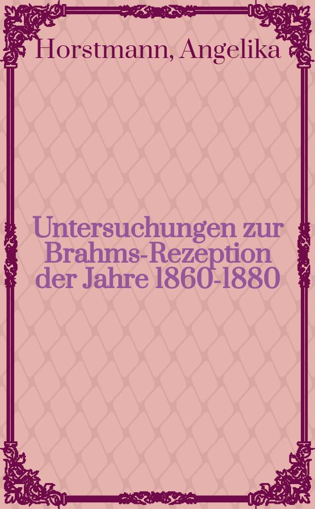 Untersuchungen zur Brahms-Rezeption der Jahre 1860-1880 = Изучение заимствований Брамса 1860 - 1880 года.