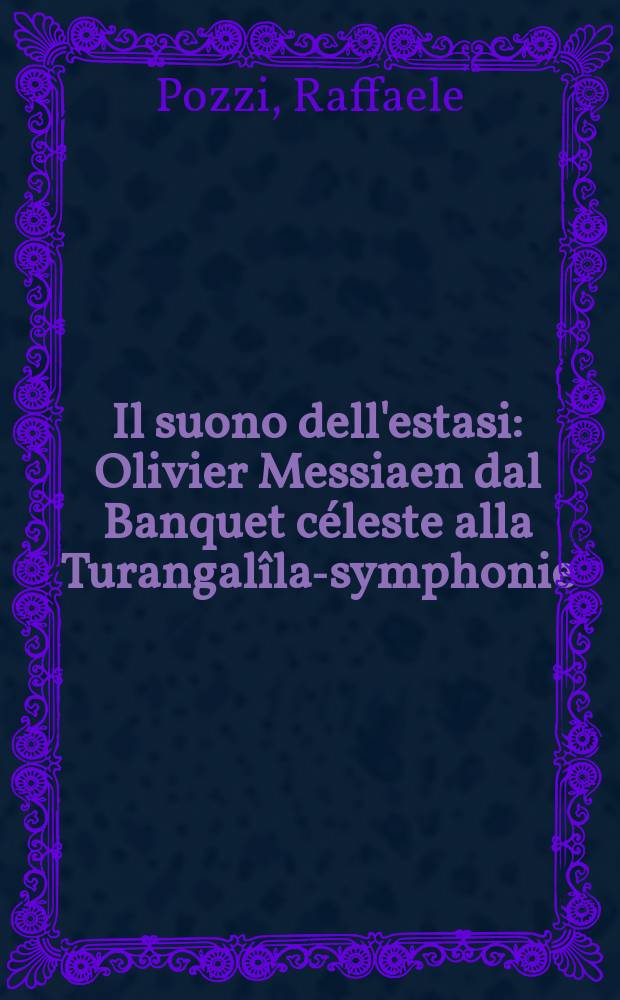 Il suono dell'estasi : Olivier Messiaen dal Banquet céleste alla Turangalîla-symphonie = Звук восторга: Оливье Мессиан от "Небесного причастия" к "Туранагалила-симфонии"