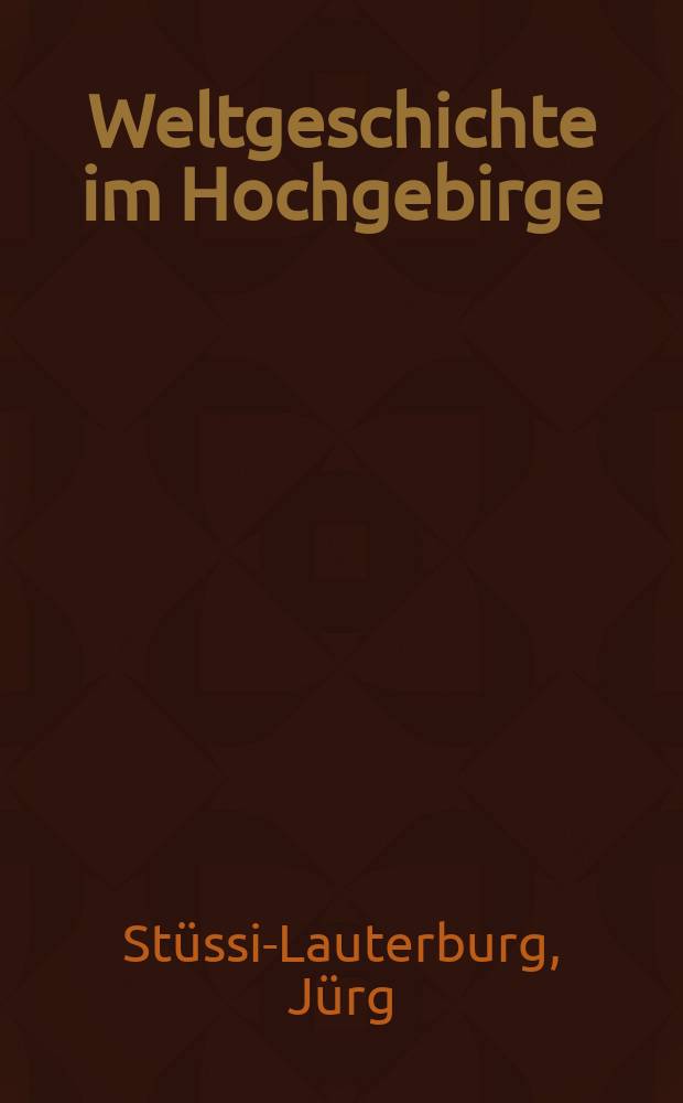 Weltgeschichte im Hochgebirge : Entscheidung an der Grimsel, 14. August 1799 = Мировая история в высокогорье: развязка у перевала Гримзель 14 августа 1799 года