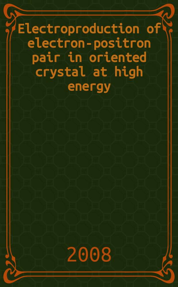 Electroproduction of electron-positron pair in oriented crystal at high energy