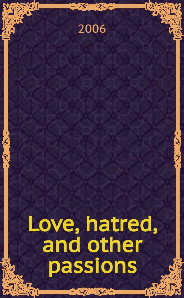 Love, hatred, and other passions : questions and themes on emotions in Chinese civilization = Любовь, ненависть и другие страсти