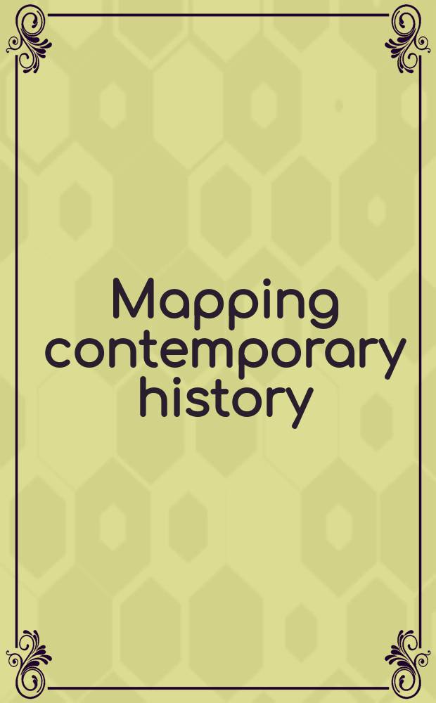 Mapping contemporary history : Zeitgeschichten im Diskurs = Современная история на карте: современная история в обсуждении