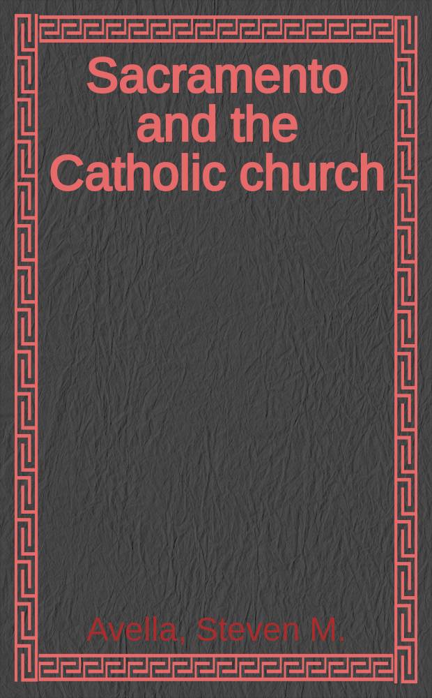 Sacramento and the Catholic church : shaping a capital city = Сакраменто и католическая церковь