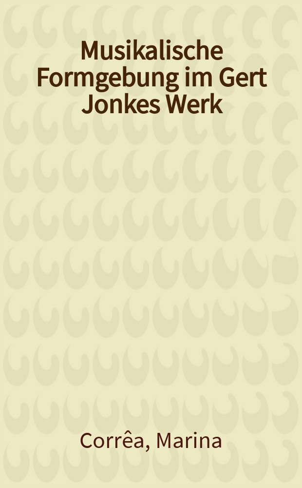 Musikalische Formgebung im Gert Jonkes Werk = Музыкальное формотворчество в произведениях Герта Йонка