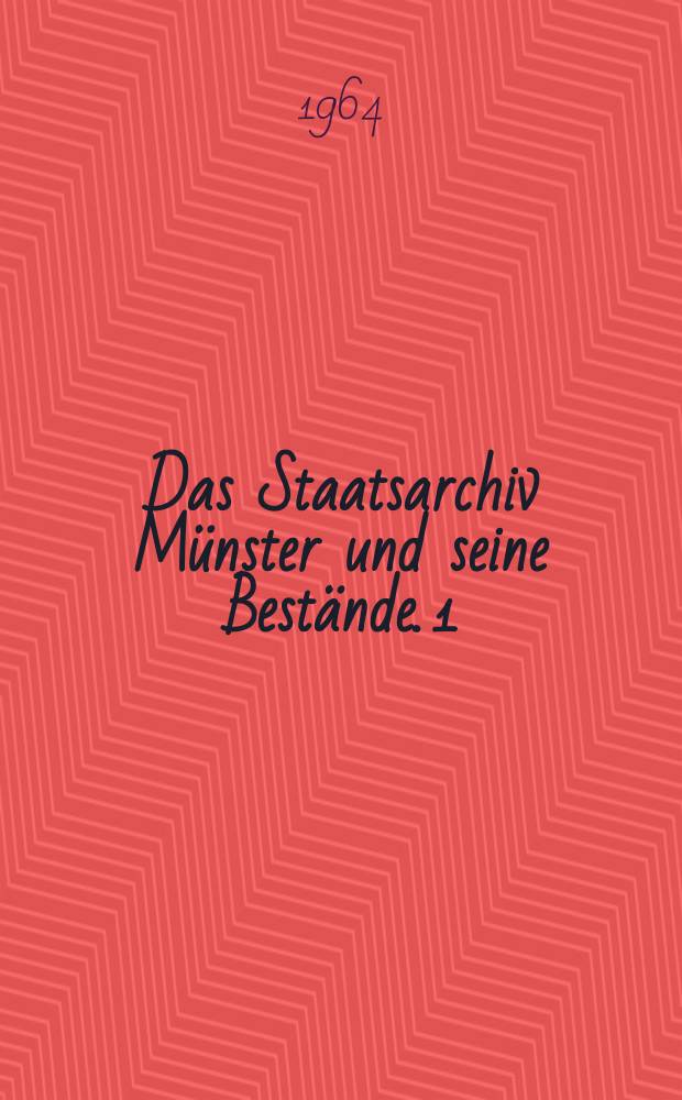 Das Staatsarchiv M&uuml;nster und seine Best&auml;nde. 1 : Beh&ouml;rden der &Uuml;bergangszeit, 1802-1816 = Органы переходного периода 1802 - 1816