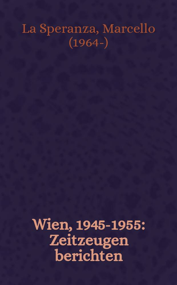 Wien, 1945-1955 : Zeitzeugen berichten = Вена, 1945-1955: сведетели-современники сообщают