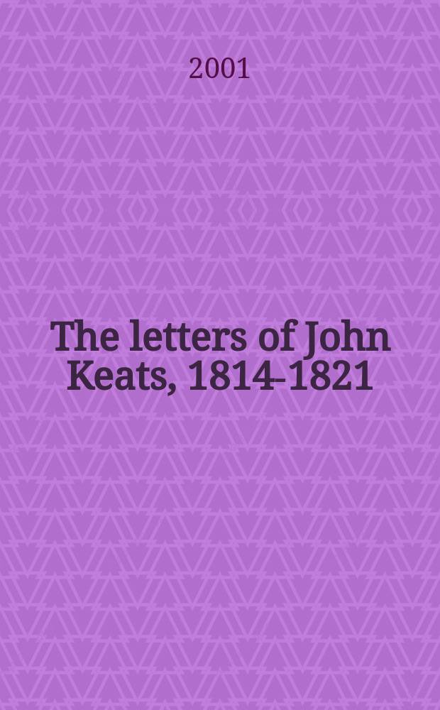 The letters of John Keats, 1814-1821 = Письма Джона Китса,1814-1821