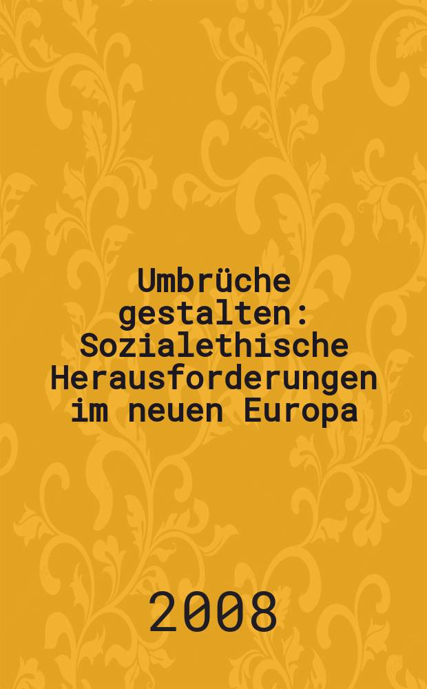 Umbr&uuml;che gestalten : Sozialethische Herausforderungen im neuen Europa : Beitr&auml;ge des Internationalen Symposiums 12. bis 14. April 2007 in Opole/Polen = Законченная верстка