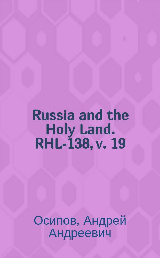 Russia and the Holy Land. RHL-138, v. 19 (Aug.-Sept., Sept., Sept.-Oct. 1906)