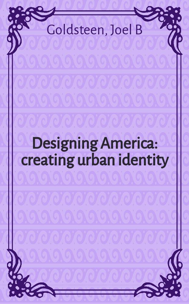 Designing America: creating urban identity : a primer on improving U.S. cities for a changing future using the project approach to the design and financing of the spaces between buildings = Американский дизайн: создание городской идентичности
