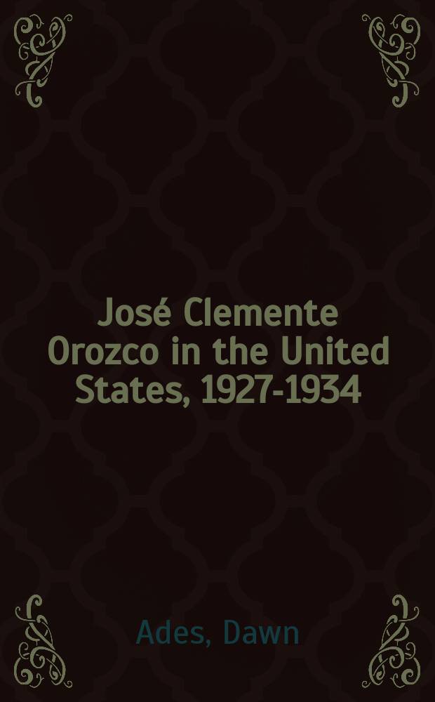José Clemente Orozco in the United States, 1927-1934 : catalogue of the Exhibition, San Diego museum of art, San Diego, California, March 9 - May 19, 2002 etc. = Хосе Клементе Ороско в США, 1927-1934