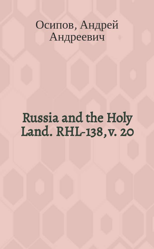 Russia and the Holy Land. RHL-138, v. 20 (Feb.-Mar., Mar., Mar.-Apr. 1907)