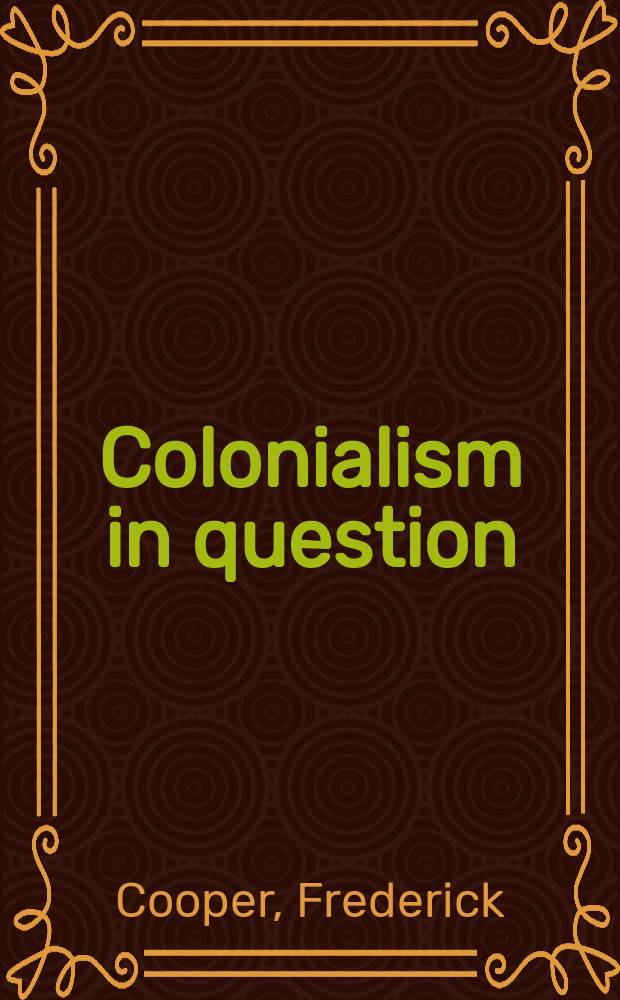 Colonialism in question : theory, knowledge, history = Колониализм в вопросах: теория, знания, история