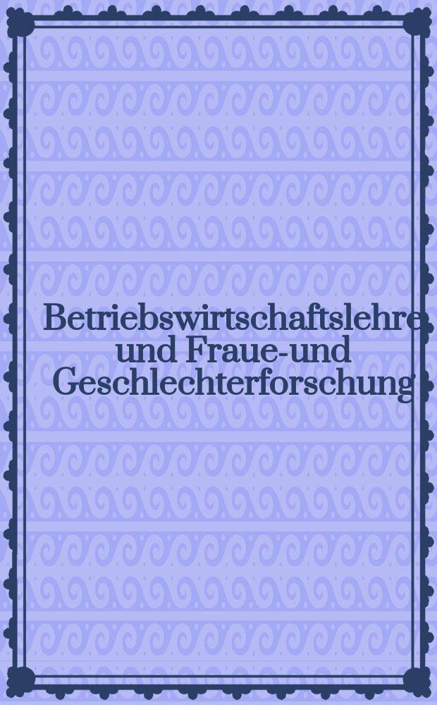 Betriebswirtschaftslehre und Frauen- und Geschlechterforschung = Наука об организации производства и исследования по вопросам женщин и пола